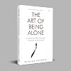 The Art of Being Alone: Loneliness Was My Cage, Solitude Is My Home Hardcover January 25, 2024