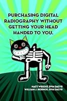 Purchasing Digital Radiography Without Getting Your Head Handed to You B01609Z4I2 Book Cover
