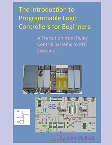 The Introduction to Programmable Logic Controllers for Beginners: A Transition from Relay Control Systems to PLC systems