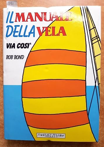 Il Manuale della Vela. Via Così!.