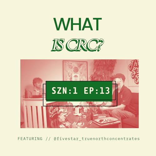 What is CRC?! Ft Justin with Five Star Extracts S1:EP13