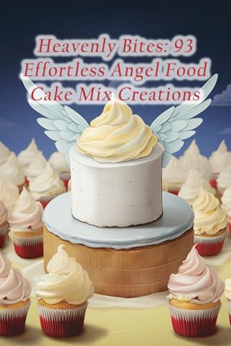 Heavenly Bites: 93 Effortless Angel Food Cake Mix Creations