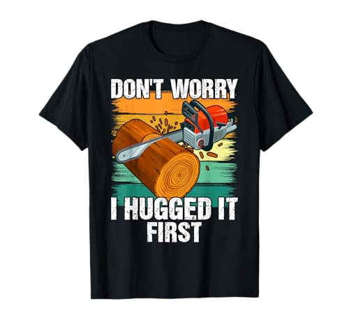 Funny Carpenter Saying Don't Worry! I Hugged It First T-Shirt