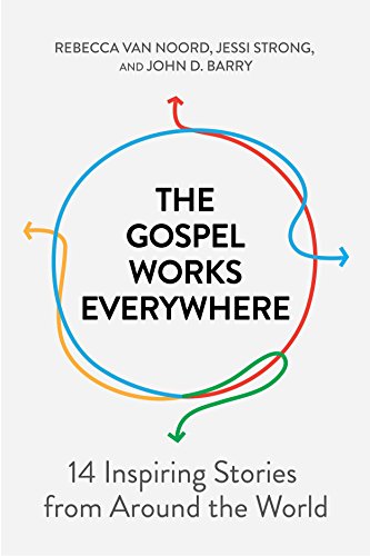 The Gospel Works Everywhere: 14 Inspiring Stories from Around the World