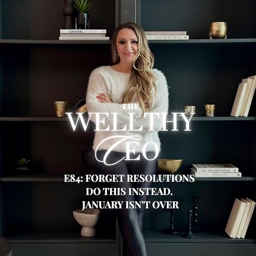 084 - Forget Resolutions &mdash; Do This Instead. January Isn&rsquo;t Over