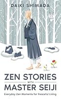 Zen Stories with Master Seiji: Calm Your Anxious Mind, Find Inner Peace, and Live a Better Life Through Zen Shorts B0D21NM276 Book Cover