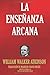 La Ense&Atilde;&plusmn;anza Arcana (BIBLIOTECA ESOT&Atilde;RICA) (Spanish Edition)