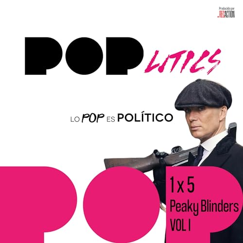 Tommy Shelby, Construcci&oacute;n vs. destrucci&oacute;n de un icono: Hoy hablamos de Peaky Blinders | POPlitics 1x5