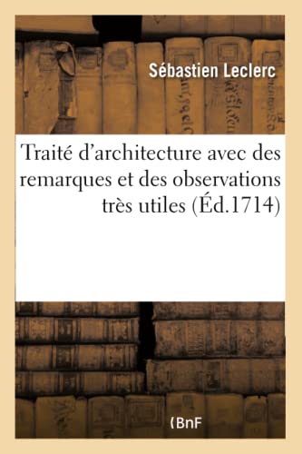 Traité d'architecture: avec des remarques et des observations très utiles (French Edition)