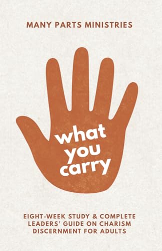 What You Carry: An Eight Week Study on Charism Discernment