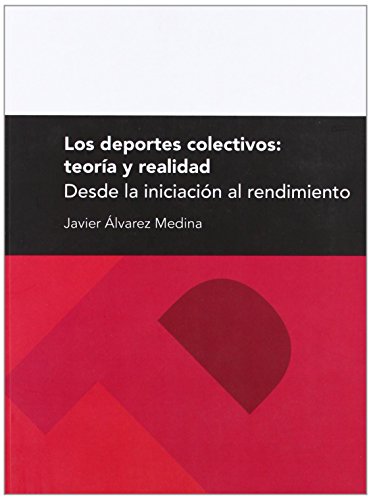 Los deportes colectivos: teoría y realidad. Desde la iniciación al rendimiento (Textos Docentes) de Javier Álvarez Medina (19 oct 2011) Tapa blanda