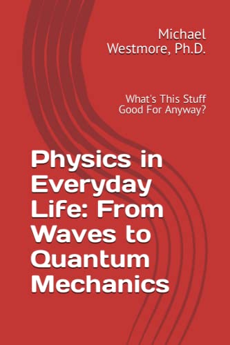 Physics in Everyday Life: From Waves to Quantum Mechanics: What's