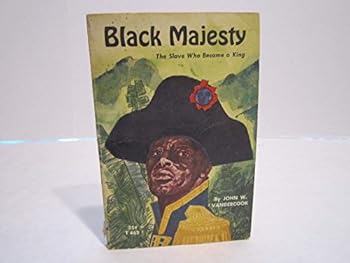 black majesty: the slave who became a king, the life of christophe, king of haiti