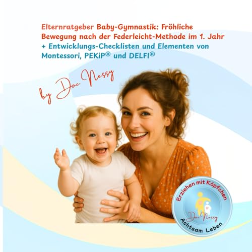 Elternratgeber Baby-Gymnastik: Fröhliche Bewegung nach der Federleicht-Methode im 1. Jahr: + Entwicklungs-Checklisten und Elementen von Montessori, PEKiP® und DELFI®