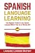 Spanish Language Lessons: Your Beginners Guide to Learn Spanish Language While in Your Car or Working Out!
