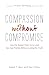 Compassion without Compromise: How the Gospel Frees Us to Love Our Gay Friends Without Losing the Truth