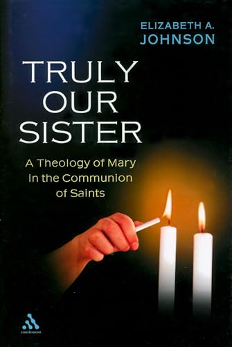 Truly Our Sister: A Theology of Mary in the Communion of Saints