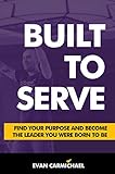 Built to Serve: Find Your Purpose and Become the Leader You Were Born to Be (English Edition)