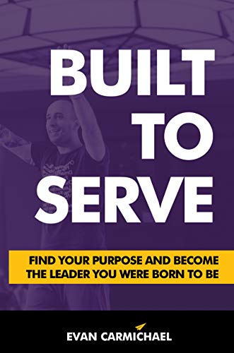 Cover of Built to Serve: Find Your Purpose and Become the Leader You Were Born to Be