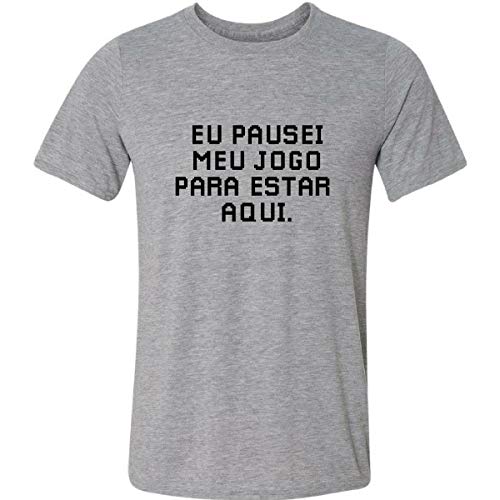 Camiseta - Eu Pausei Meu Jogo Para Estar Aqui
