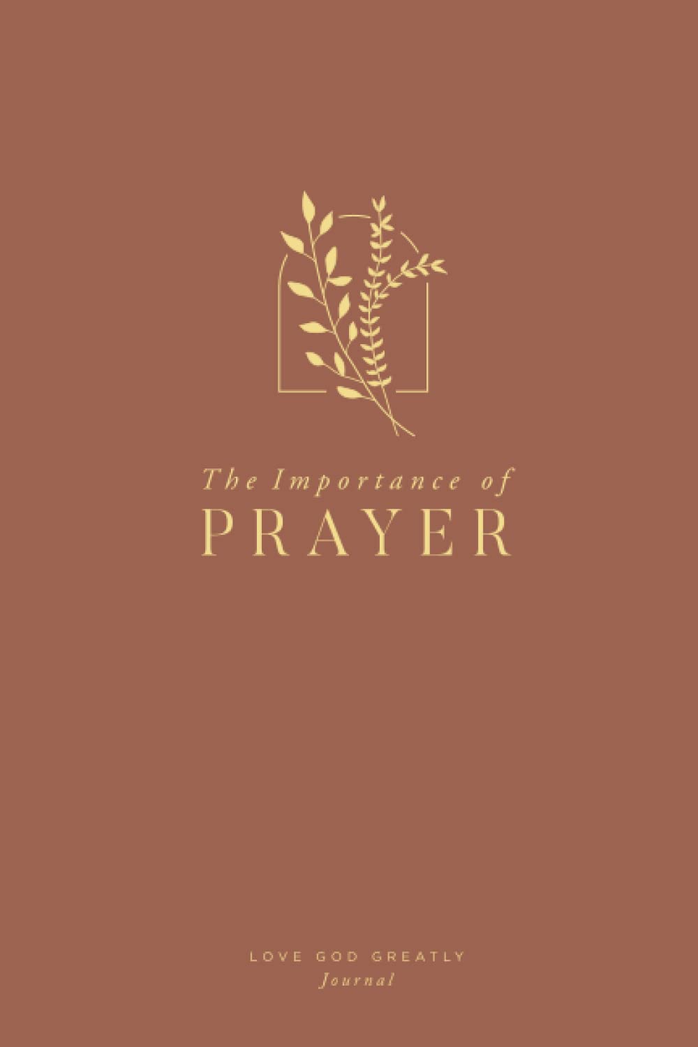 The Importance of Prayer: Approaching the Throne of Grace: A Love God Greatly Bible Study Journal