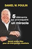Cinq éléments qui provoquent un miracle: Croire Dieu pour de très grands résultats