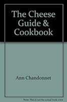 The Cheese Guide and Cookbook: Featuring Recipes from the World's Great Cuisines and a Glossary of Cheeses and Cheese Terms. 0911954260 Book Cover
