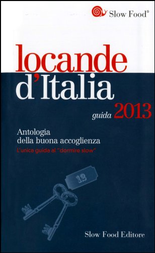 Locande d'Italia. Antologia della buona accoglienza 2013 Locande d'Italia. Antologia della buona accoglienza 2013