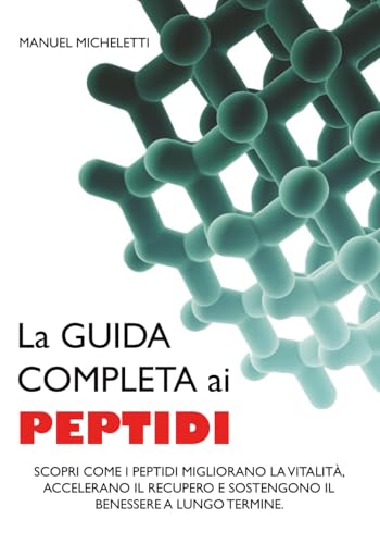 La Guida Completa ai Peptidi: Scopri Come i Peptidi Migliorano la Vitalità, Accelerano il Recupero e Sostengono il Benessere a Lungo Termine
