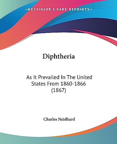Diphtheria: As It Prevailed In The United States From 1860-1866 (1867)