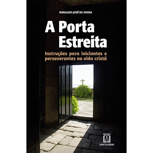 A porta estreita: instruções para iniciantes e perseverantes na vida cristã