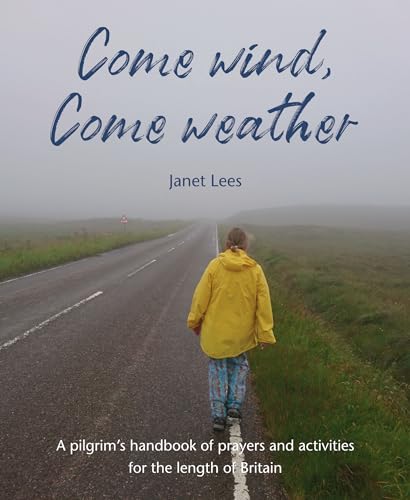 Wild Goose Publications Come Wind, Come Weather A pilgrims handbook of prayers and activities for the length of Britain.