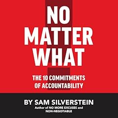No Matter What: The 10 Commitments of Accountability (No More Excuses Series) Audiobook By Sam Silverstein cover art