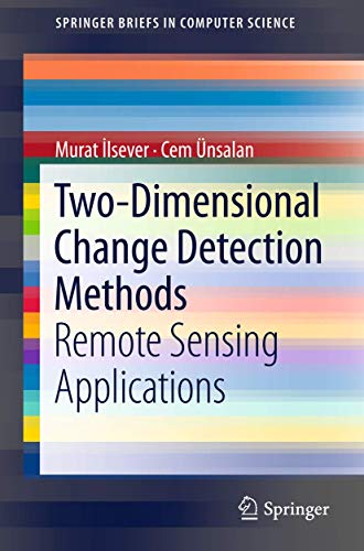 Two-Dimensional Change Detection Methods: Remote Sensing Applications (Springerbriefs in Computer Science) view 2