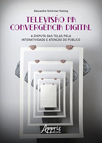 Televisão na Convergência Digital: A Disputa das Telas pela Interatividade e Atenção do Público