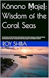 Kōnono Ṃajeḷ: Wisdom of the Coral Seas: A Collection of 150 Timeless Marshallese Proverbs, Sayings, and Quotes from the Marshall Islands Translated with ... the Modern World (The World Wisdom Archive)