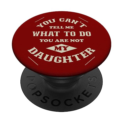 You can't tell me what to do you are not my Daughter PopSockets Swappable PopGrip, Black
