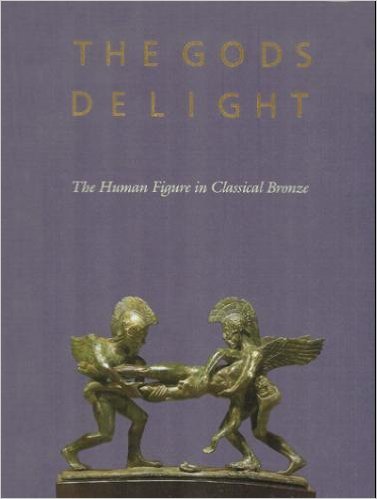 The Gods Delight: The Human Figure In Classical Bronze