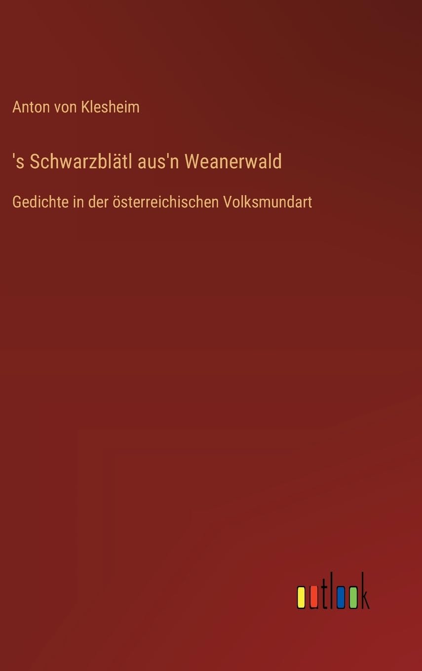 's Schwarzblätl aus'n Weanerwald: Gedichte in der österreichischen Volksmundart
