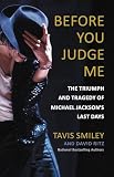 Before You Judge Me: The Triumph and Tragedy of Michael Jackson's Last Days