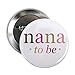 CafePress Nana To Be (Fun) 2.25 Button 2.25