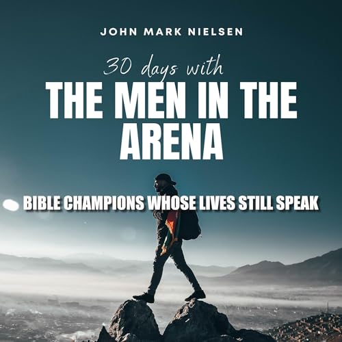 30 Days with the Men in the Arena by John Mark Nielsen episode artwork