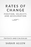 Rates of Change: Position, Velocity, and Acceleration (Stick Figure Physics Tutorials Book 1)