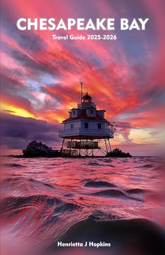CHESAPEAKE BAY Travel Guide 2025-2026: The Essential Companion to Coastal Towns, Outdoor Adventure & Regional Heritage