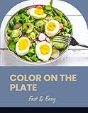 Color on the Plate: Vibrant Eating : Fast & Easy (English Edition)