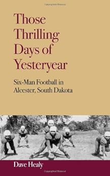 Paperback Those Thrilling Days of Yesteryear: Six-Man Football in Alcester, South Dakta Book