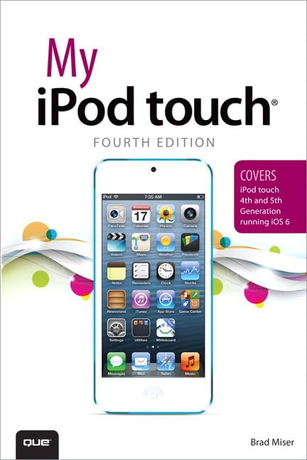 My iPod Touch: Covers iPod Touch 4th and 5th Generation Running iOS 6 4th Edition
