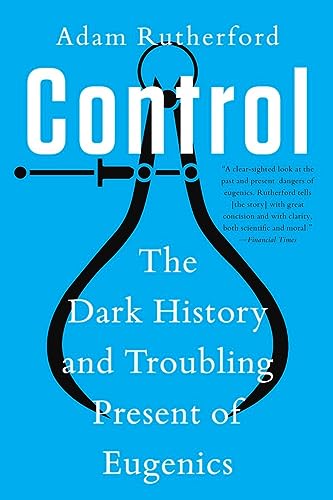 Control: The Dark History and Troubling Present of Eugenics