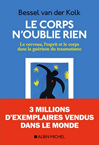 Le Corps n’oublie rien: Le cerveau, l’esprit et le corps dans la guérison du traumatisme