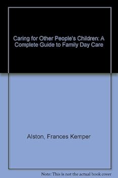 Caring for other people's children: A complete guide to family day care